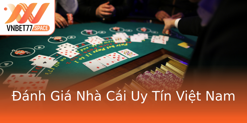 Đánh Giá Nhà Cái Uy Tín Việt Nam