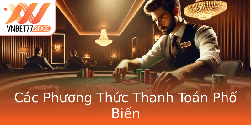 Các Phương Thức Thanh Toán Phổ Biến