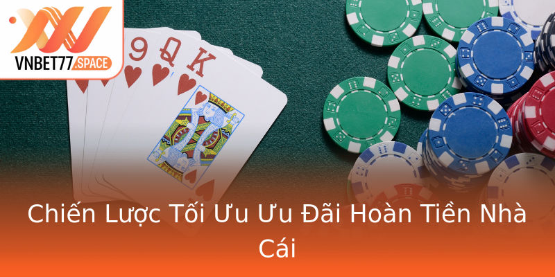 Chiến Lược Tối Ưu Ưu Đãi Hoàn Tiền Nhà Cái