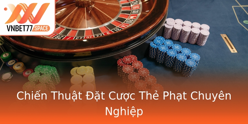 Chiến Thuật Đặt Cược Thẻ Phạt Chuyên Nghiệp