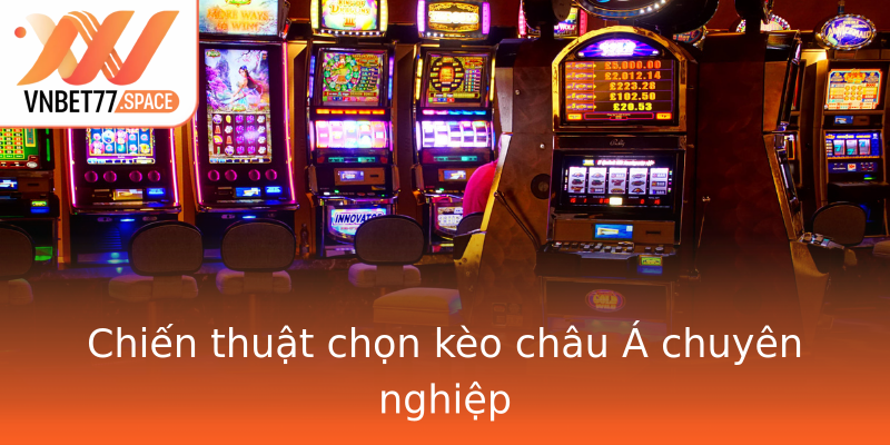Chiến thuật chọn kèo châu Á chuyên nghiệp