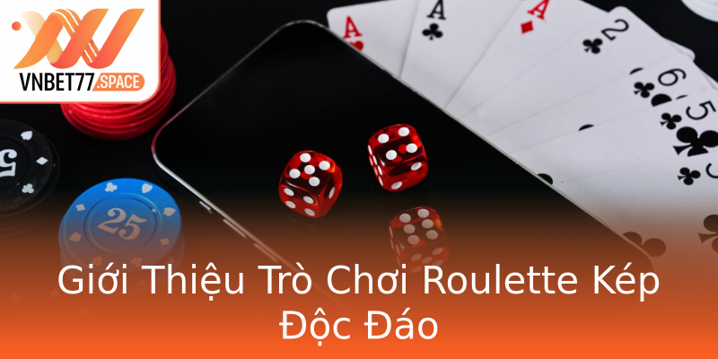 Giới Thiệu Trò Chơi Roulette Kép Độc Đáo