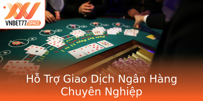 Hỗ Trợ Giao Dịch Ngân Hàng Chuyên Nghiệp