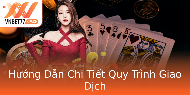 Hướng Dẫn Chi Tiết Quy Trình Giao Dịch