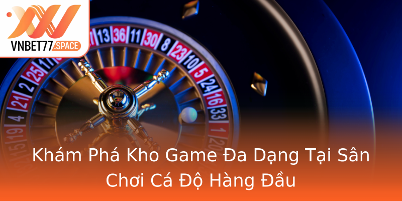 Khám Phá Kho Game Đa Dạng Tại Sân Chơi Cá Độ Hàng Đầu