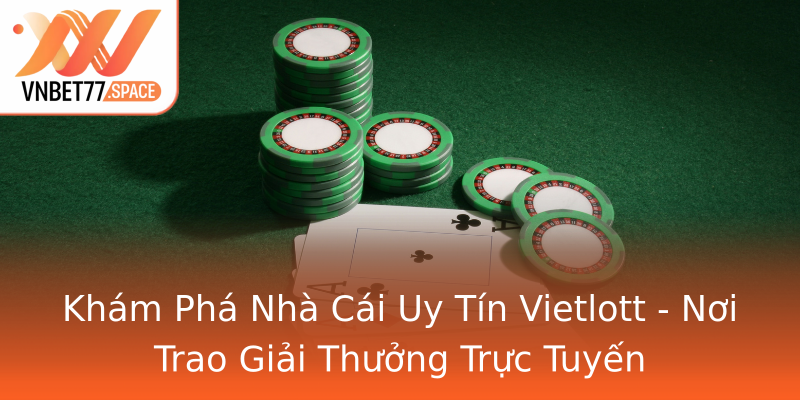 Khám Phá Nhà Cái Uy Tín Vietlott - Nơi Trao Giải Thưởng Trực Tuyến