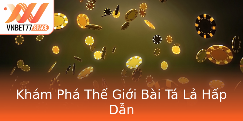 Khám Phá Thế Giới Bài Tá Lả Hấp Dẫn
