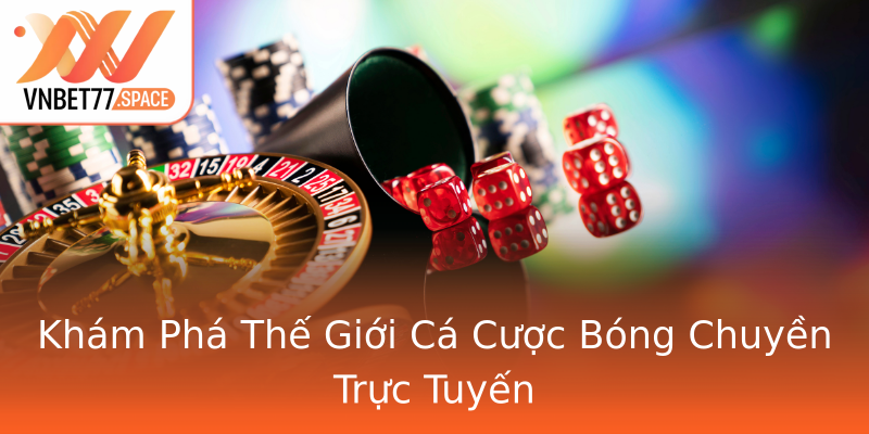 Khám Phá Thế Giới Cá Cược Bóng Chuyền Trực Tuyến