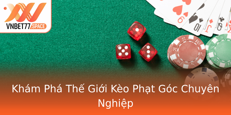 Khám Phá Thế Giới Kèo Phạt Góc Chuyên Nghiệp