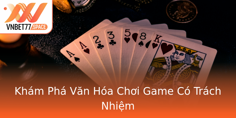 Khám Phá Văn Hóa Chơi Game Có Trách Nhiệm