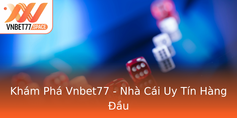 Khám Phá Vnbet77 - Nhà Cái Uy Tín Hàng Đầu