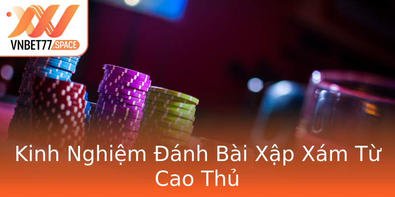 Kinh Nghiệm Đánh Bài Xập Xám Từ Cao Thủ