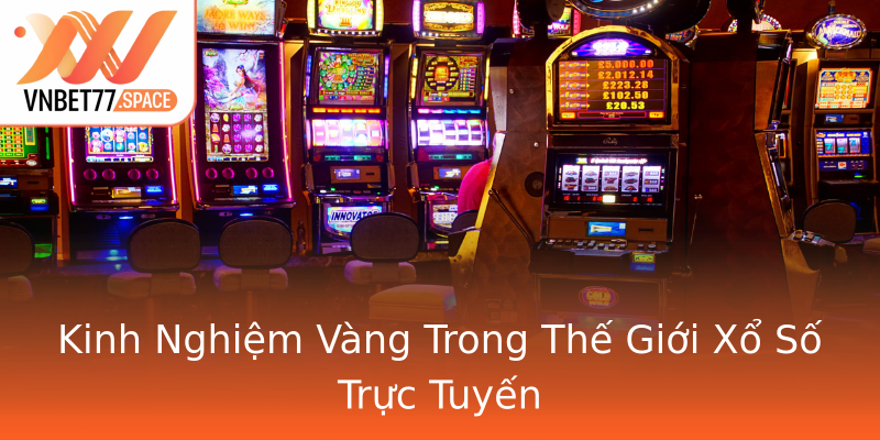 Kinh Nghiệm Vàng Trong Thế Giới Xổ Số Trực Tuyến