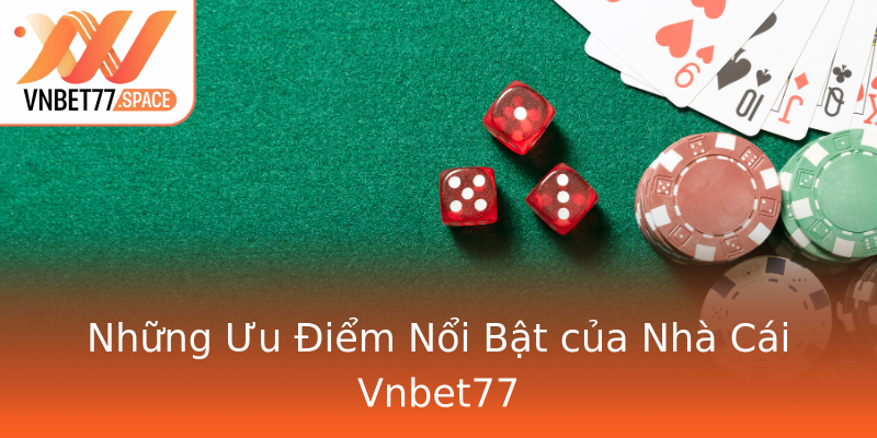 Những Ưu Điểm Nổi Bật của Nhà Cái Vnbet77