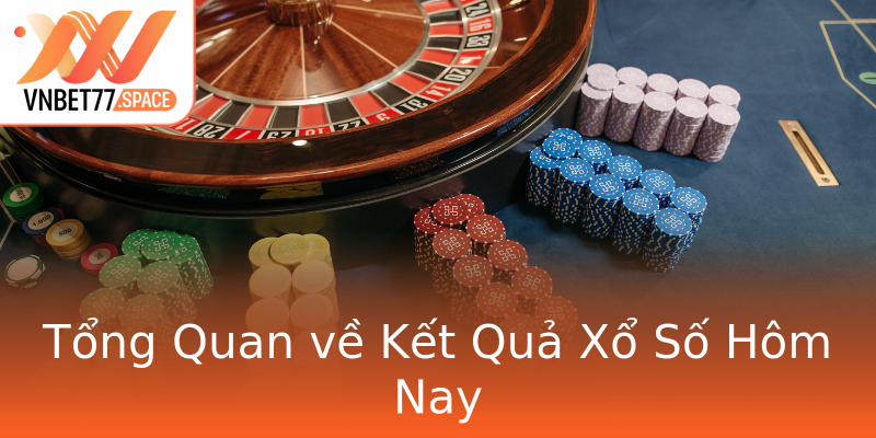 Tổng Quan về Kết Quả Xổ Số Hôm Nay