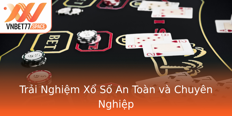 Trải Nghiệm Xổ Số An Toàn và Chuyên Nghiệp