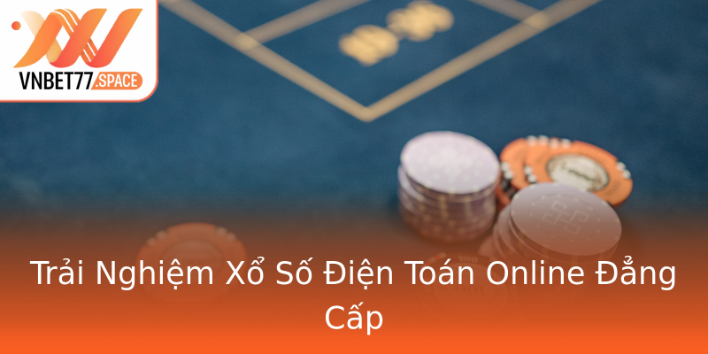 Trải Nghiệm Xổ Số Điện Toán Online Đẳng Cấp