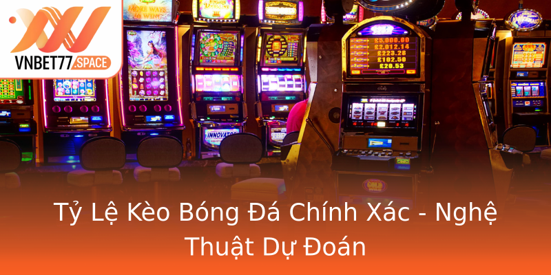 Tỷ Lệ Kèo Bóng Đá Chính Xác - Nghệ Thuật Dự Đoán